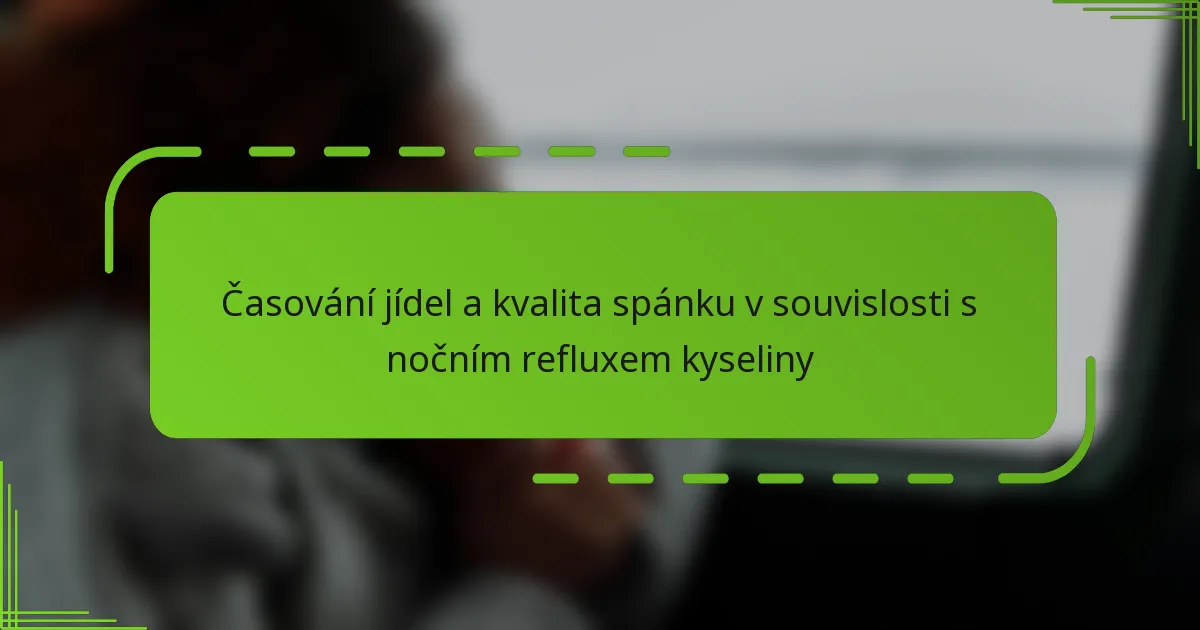 Časování jídel a kvalita spánku v souvislosti s nočním refluxem kyseliny