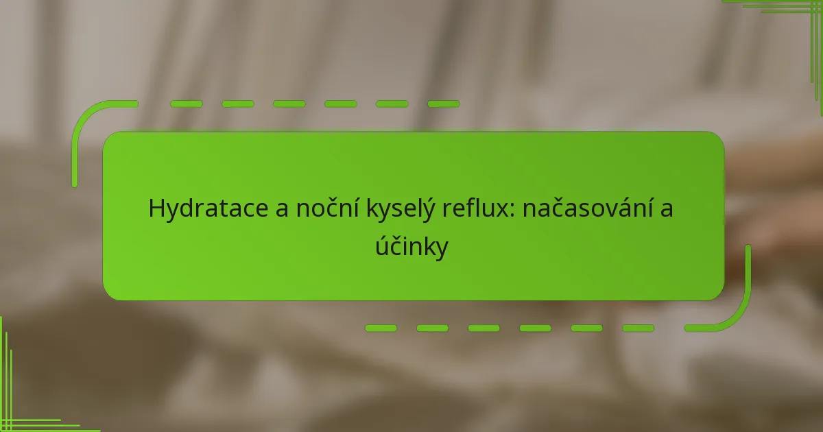 Hydratace a noční kyselý reflux: načasování a účinky