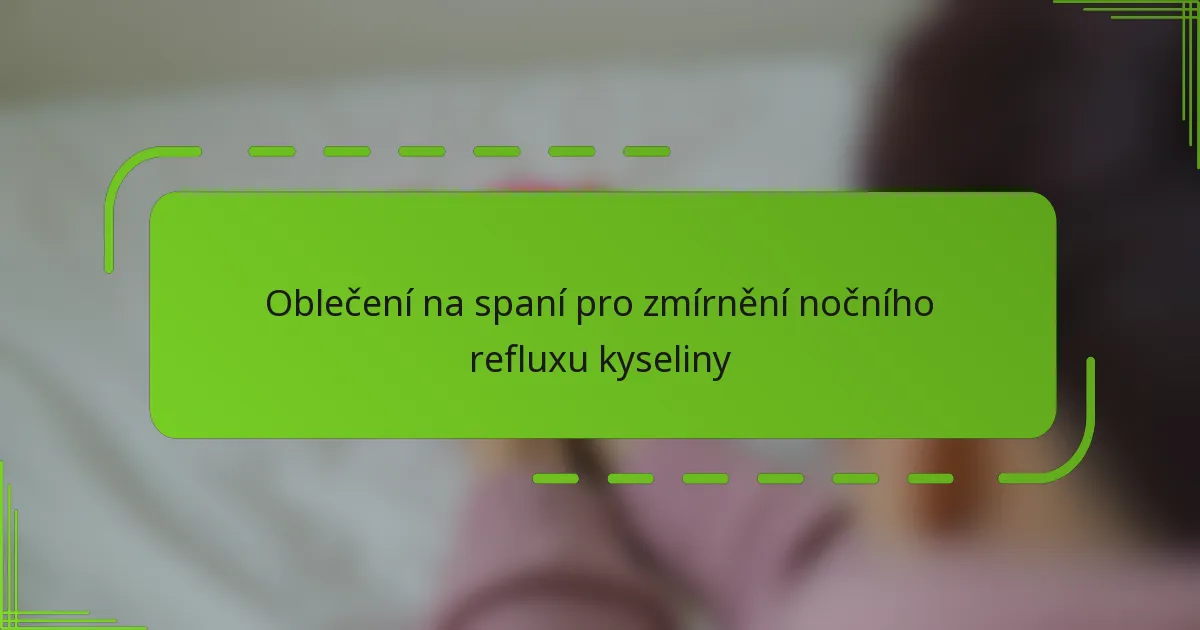 Oblečení na spaní pro zmírnění nočního refluxu kyseliny