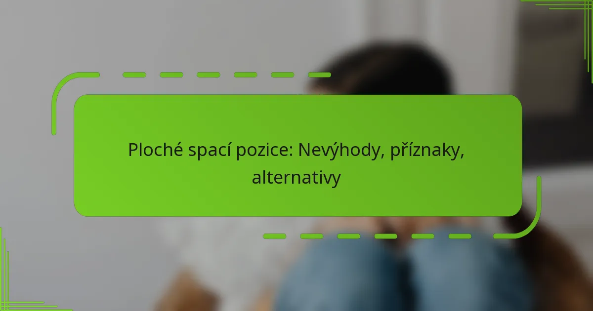 Ploché spací pozice: Nevýhody, příznaky, alternativy