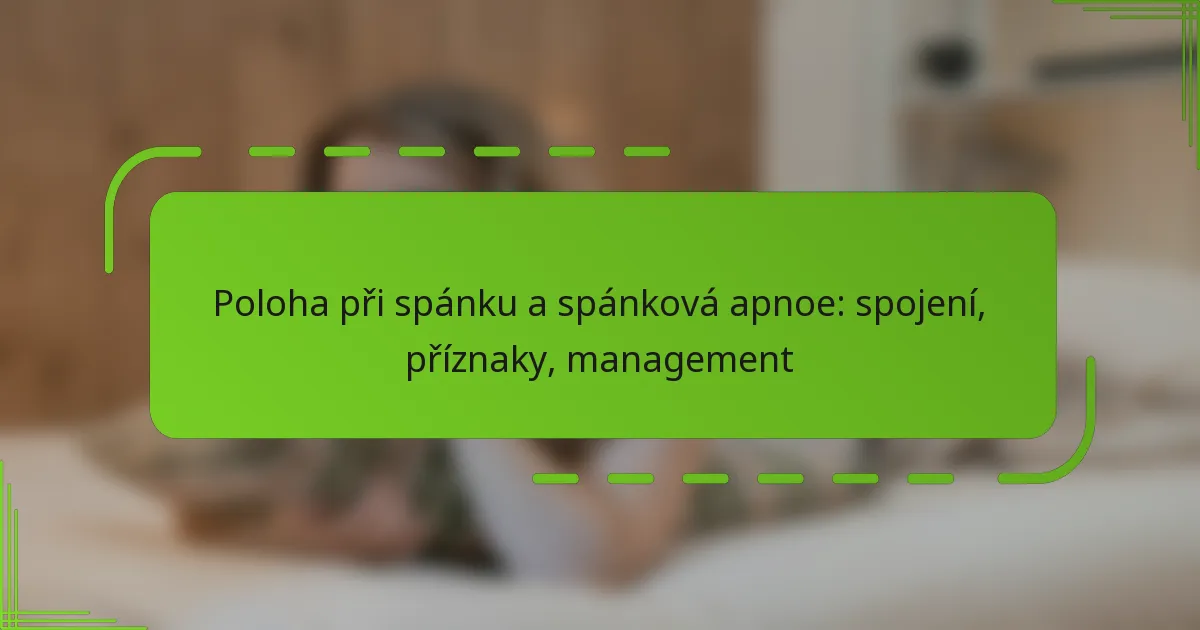 Poloha při spánku a spánková apnoe: spojení, příznaky, management