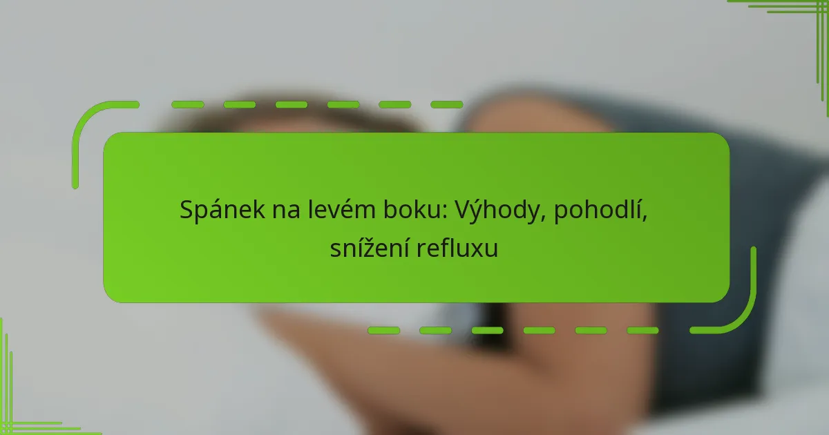 Spánek na levém boku: Výhody, pohodlí, snížení refluxu