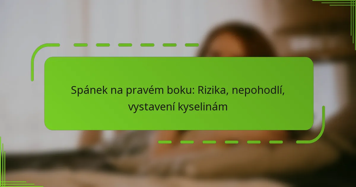 Spánek na pravém boku: Rizika, nepohodlí, vystavení kyselinám