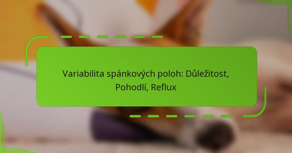 Variabilita spánkových poloh: Důležitost, Pohodlí, Reflux