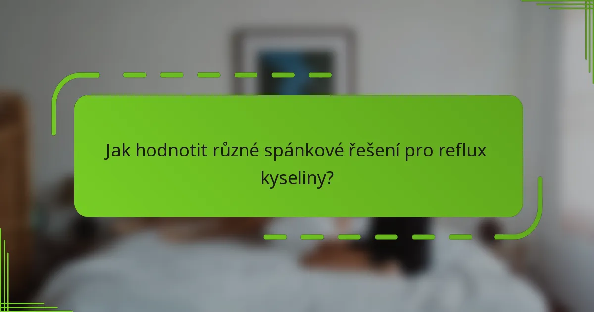 Jak hodnotit různé spánkové řešení pro reflux kyseliny?