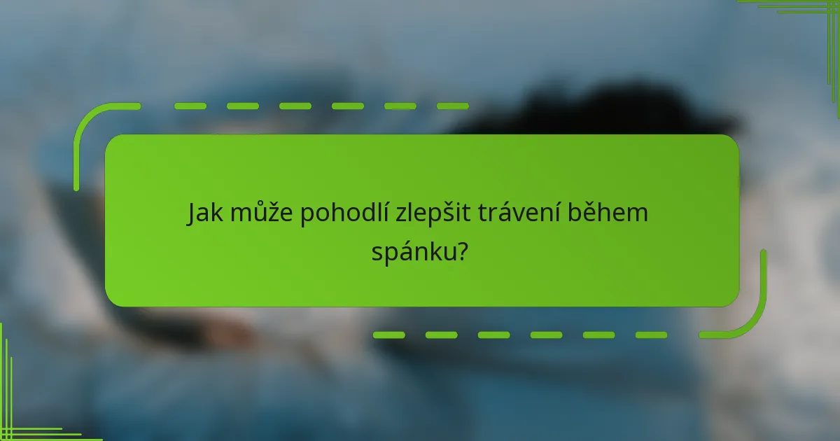Jak může pohodlí zlepšit trávení během spánku?
