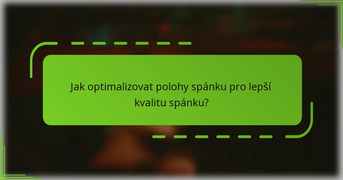 Jak optimalizovat polohy spánku pro lepší kvalitu spánku?