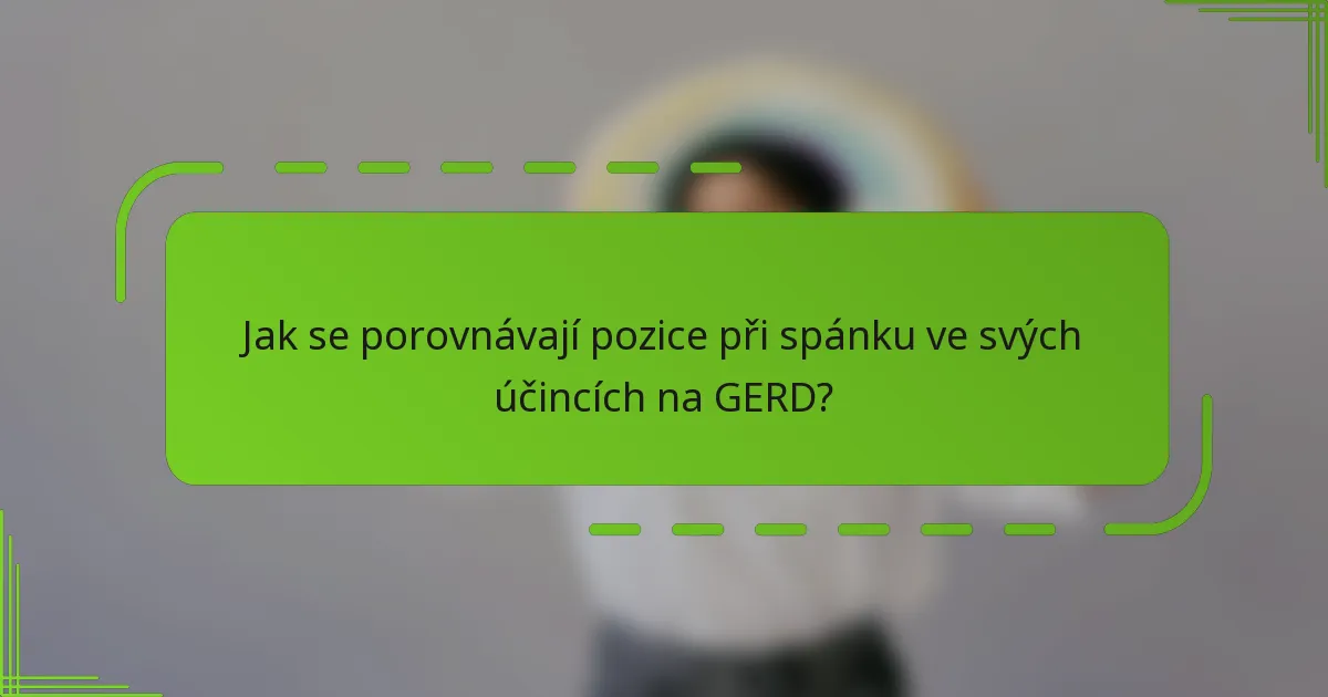 Jak se porovnávají pozice při spánku ve svých účincích na GERD?