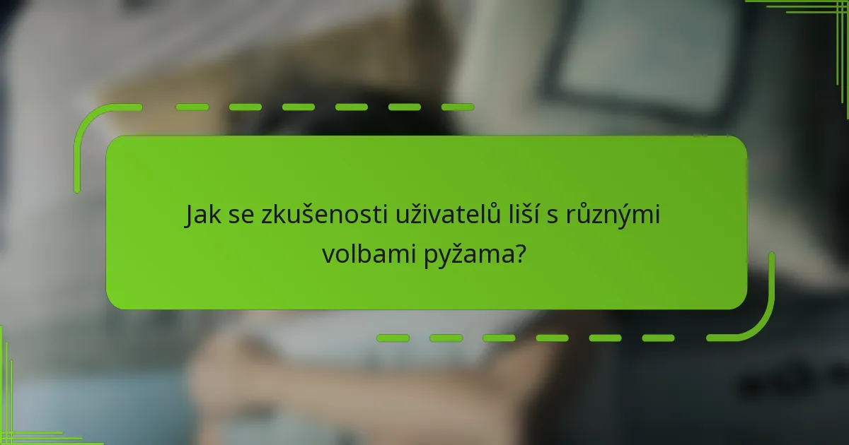 Jak se zkušenosti uživatelů liší s různými volbami pyžama?