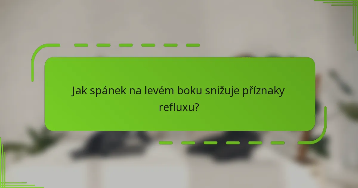 Jak spánek na levém boku snižuje příznaky refluxu?