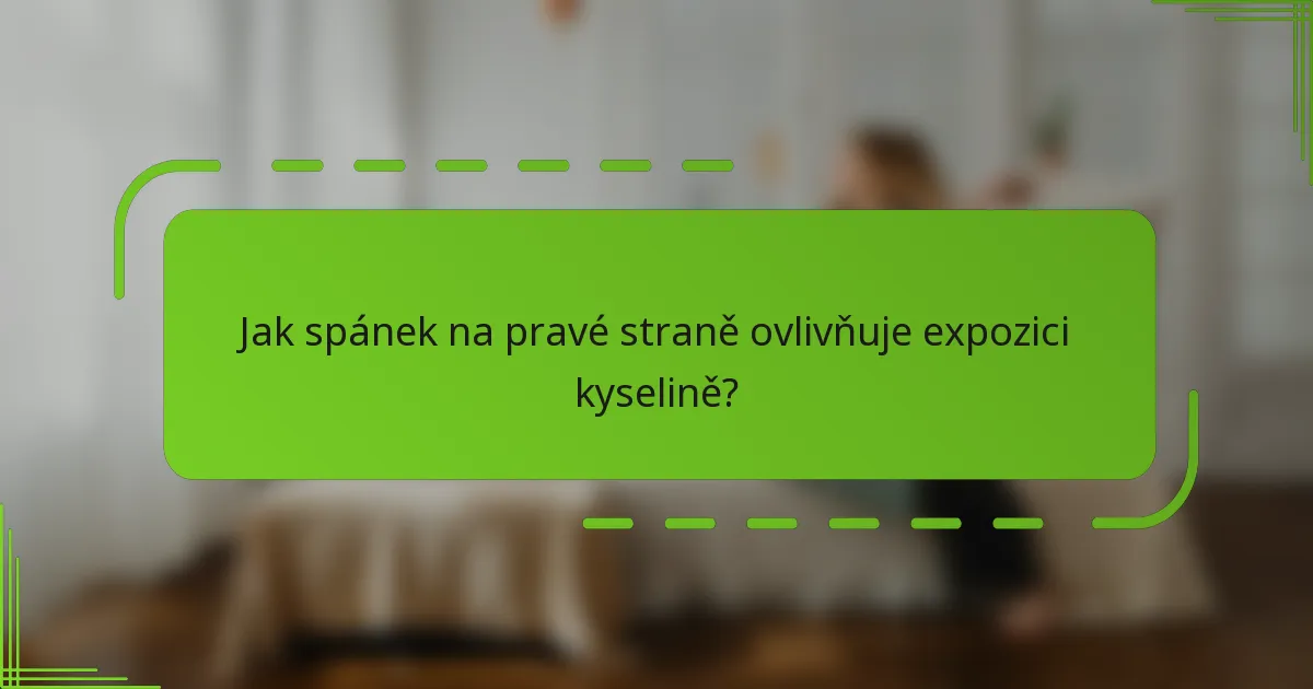 Jak spánek na pravé straně ovlivňuje expozici kyselině?