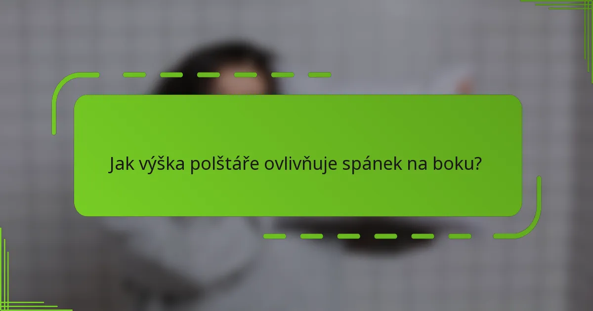Jak výška polštáře ovlivňuje spánek na boku?