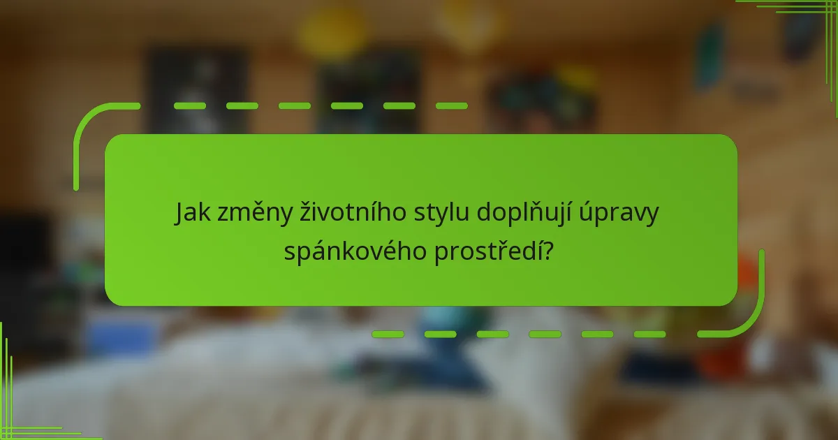 Jak změny životního stylu doplňují úpravy spánkového prostředí?