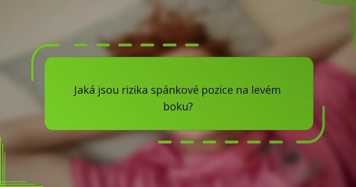 Jaká jsou rizika spánkové pozice na levém boku?