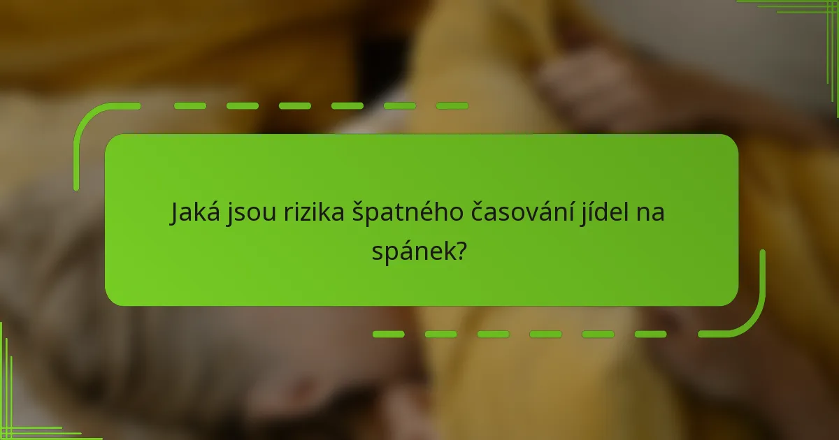 Jaká jsou rizika špatného časování jídel na spánek?