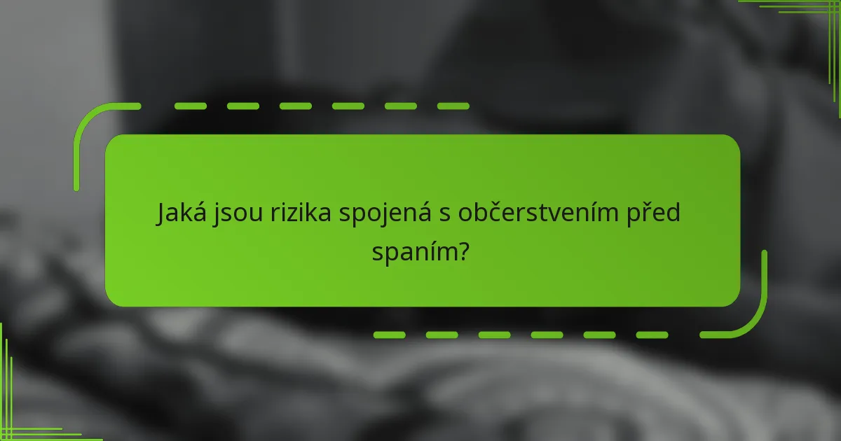 Jaká jsou rizika spojená s občerstvením před spaním?