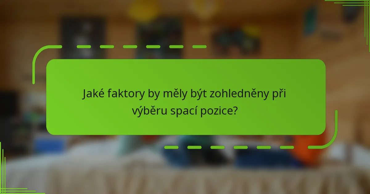 Jaké faktory by měly být zohledněny při výběru spací pozice?