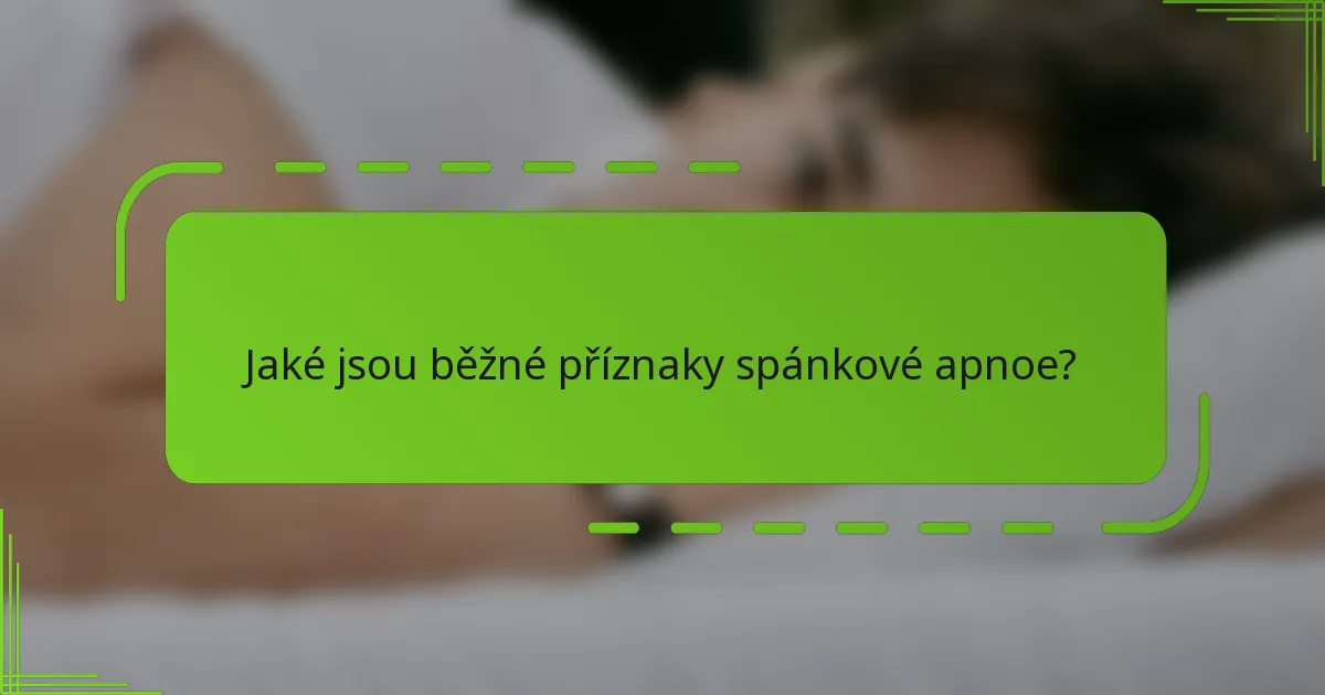 Jaké jsou běžné příznaky spánkové apnoe?