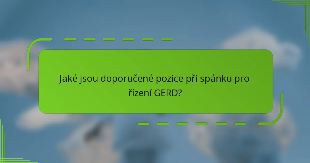 Jaké jsou doporučené pozice při spánku pro řízení GERD?