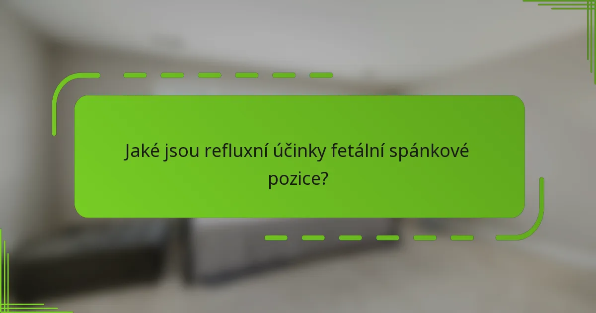Jaké jsou refluxní účinky fetální spánkové pozice?