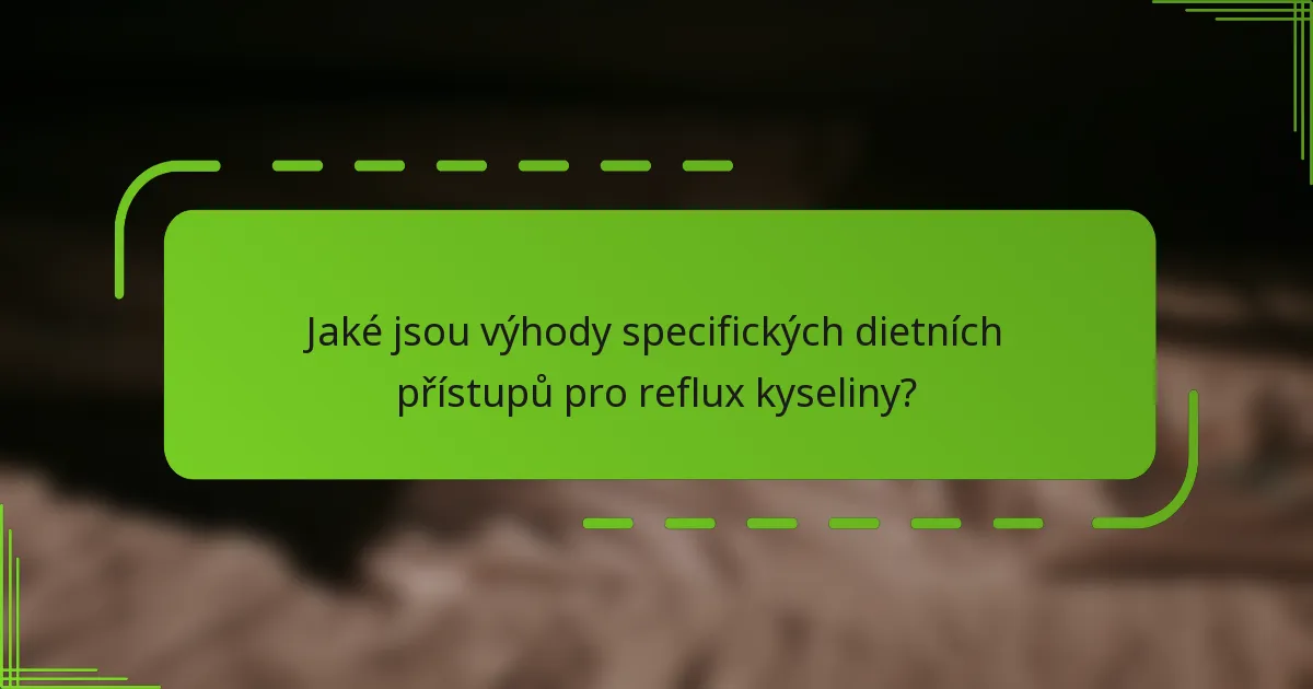 Jaké jsou výhody specifických dietních přístupů pro reflux kyseliny?