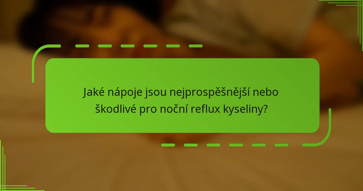 Jaké nápoje jsou nejprospěšnější nebo škodlivé pro noční reflux kyseliny?