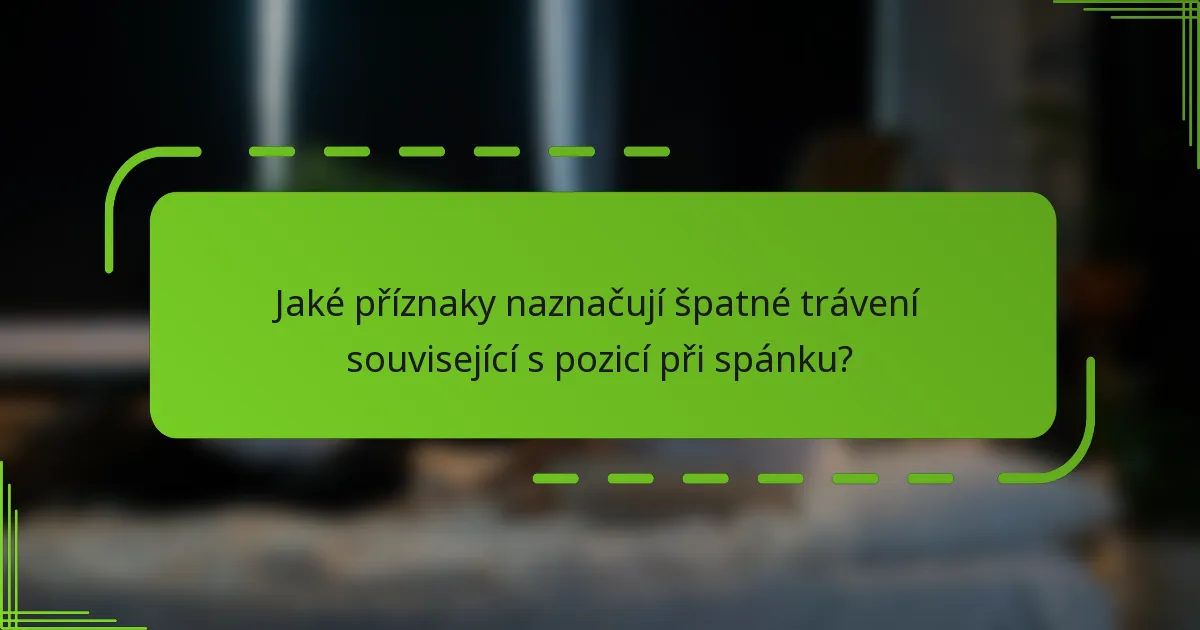 Jaké příznaky naznačují špatné trávení související s pozicí při spánku?