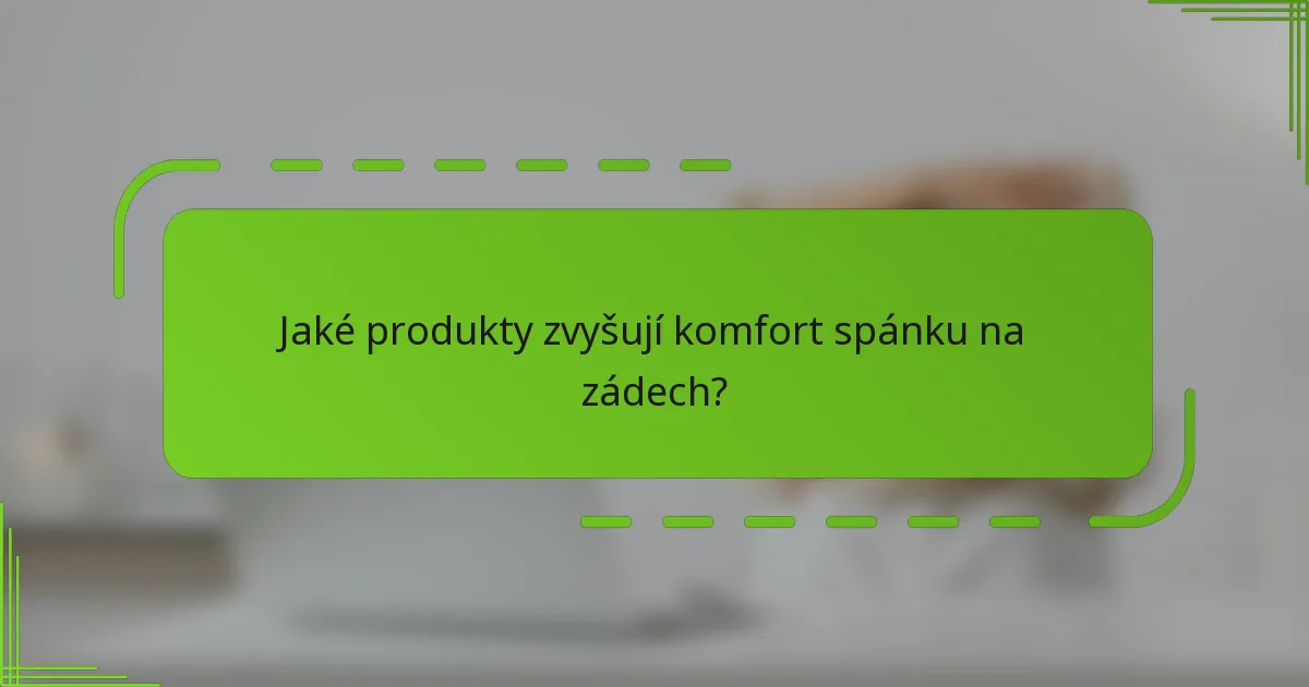 Jaké produkty zvyšují komfort spánku na zádech?
