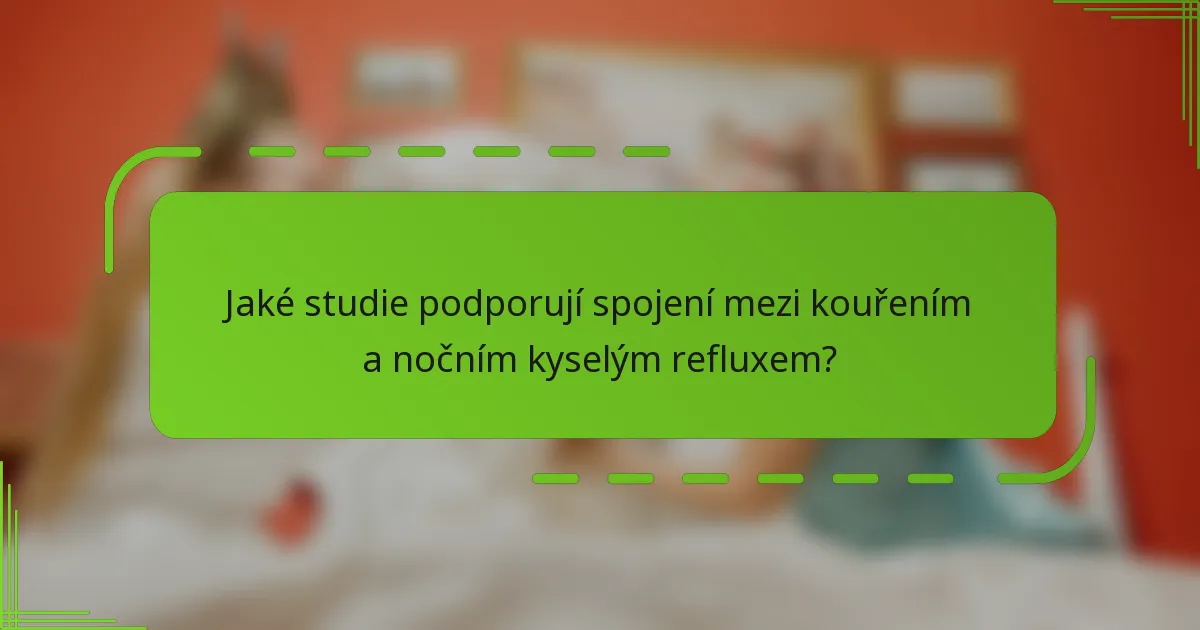 Jaké studie podporují spojení mezi kouřením a nočním kyselým refluxem?