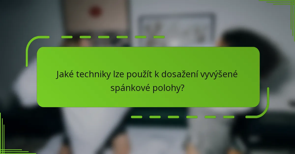 Jaké techniky lze použít k dosažení vyvýšené spánkové polohy?