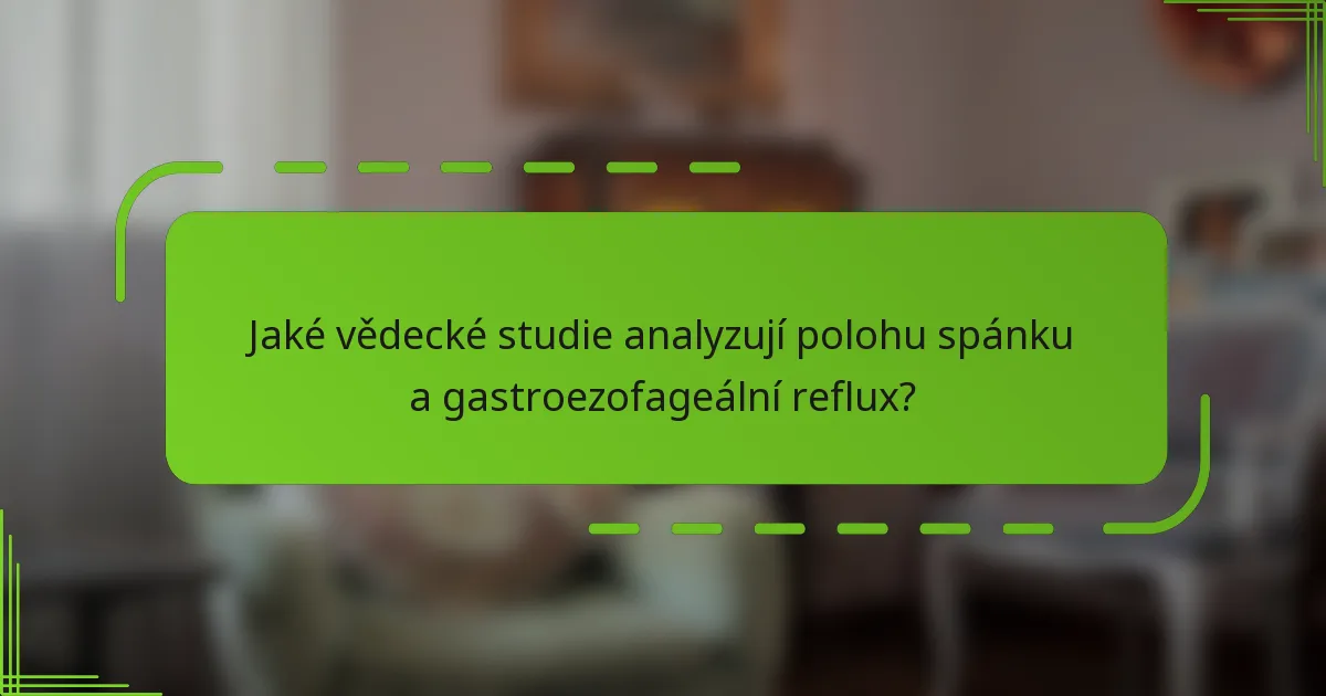 Jaké vědecké studie analyzují polohu spánku a gastroezofageální reflux?
