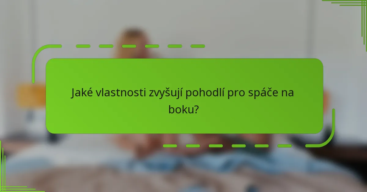 Jaké vlastnosti zvyšují pohodlí pro spáče na boku?