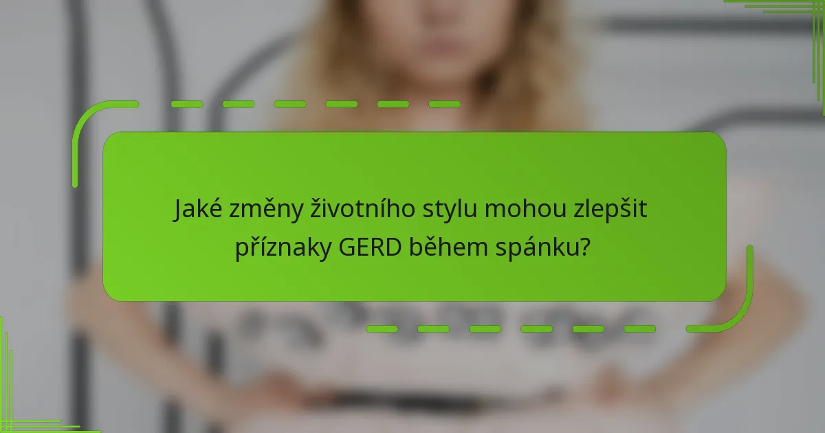 Jaké změny životního stylu mohou zlepšit příznaky GERD během spánku?