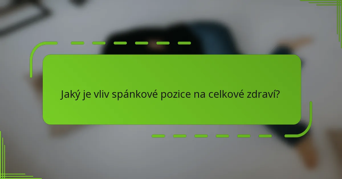 Jaký je vliv spánkové pozice na celkové zdraví?