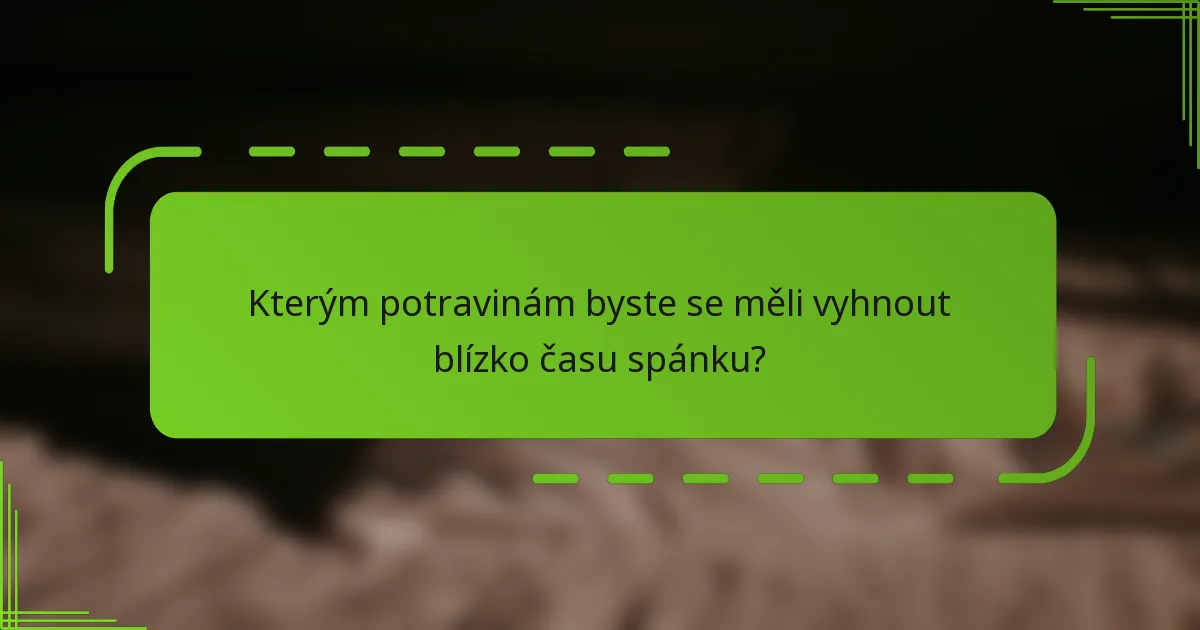 Kterým potravinám byste se měli vyhnout blízko času spánku?
